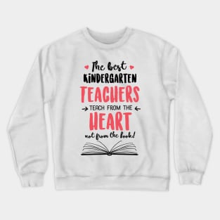 The best Kindergarten Teachers teach from the Heart Quote Crewneck Sweatshirt